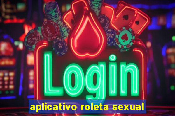 aplicativo roleta sexual